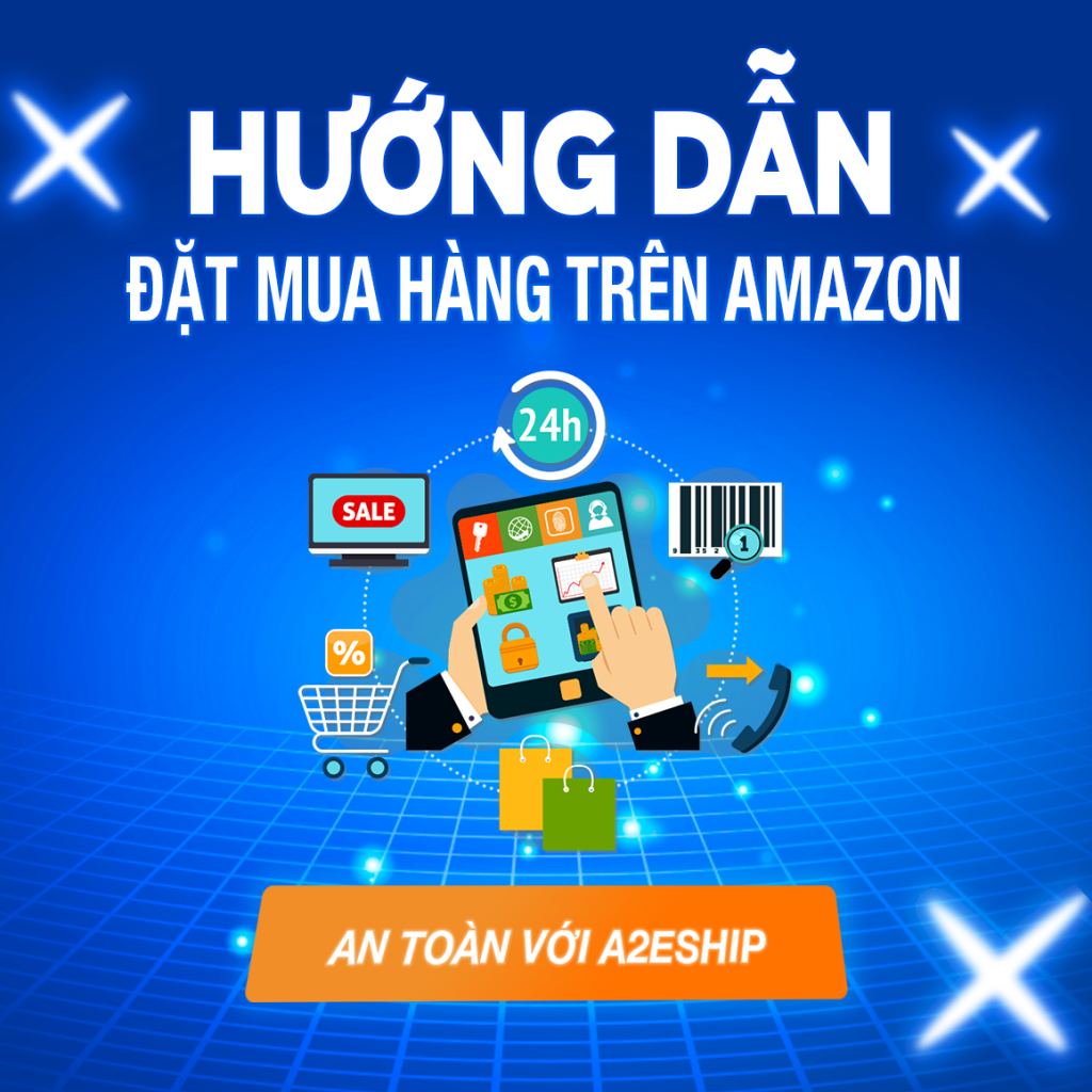 Hướng dẫn đặt mua hàng trên Amazon ship về Việt Nam tiện lợi, an toàn với A2E SHIP