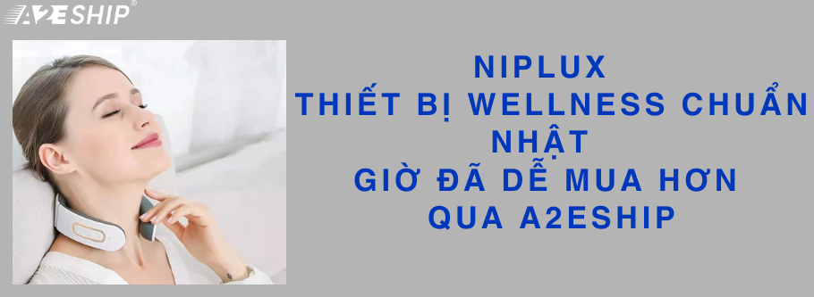 NIPLUX – THIẾT BỊ WELLNESS CHUẨN NHẬT GIỜ ĐÃ DỄ MUA HƠN QUA A2ESHIP